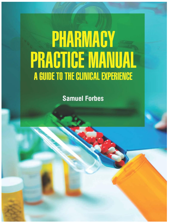 PHARMACY PRACTICE MANUAL A GUIDE TO THE CLINICAL EXPERIENCE (HB 2022)